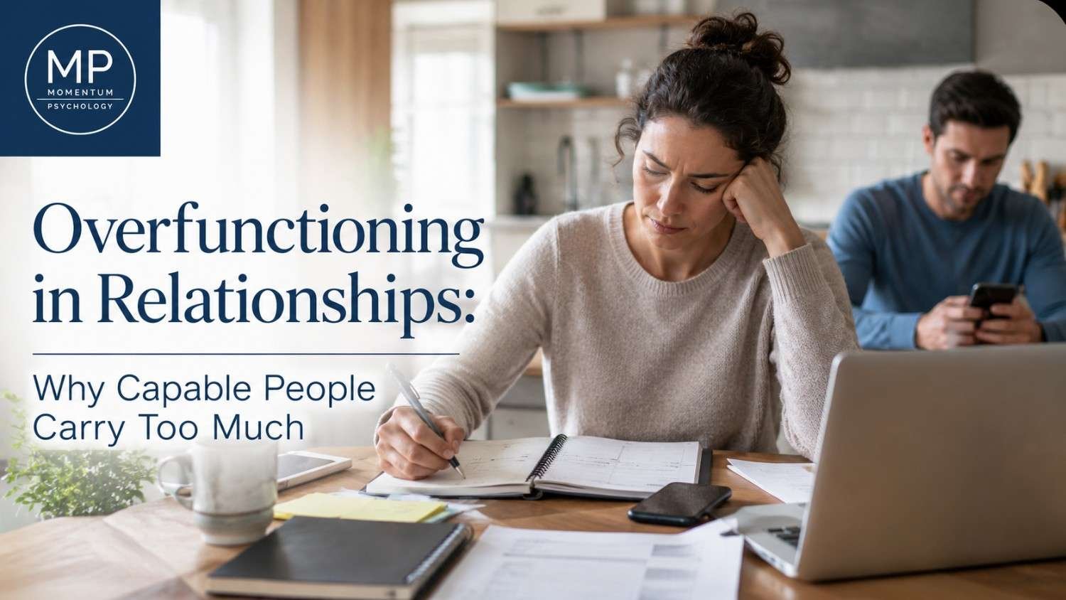 Overfunctioning in Relationships: Why Capable People Carry Too Much